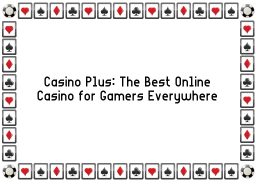 Casino Plus: The Best Online Casino for Gamers Everywhere