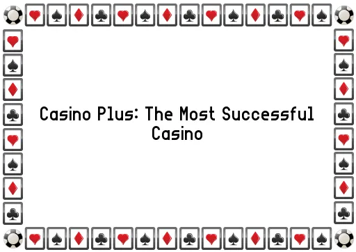 Casino Plus: The Most Successful Casino