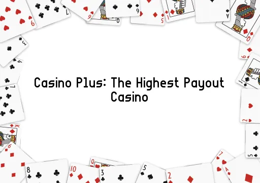Casino Plus: The Highest Payout Casino