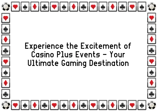 Experience the Excitement of Casino Plus Events - Your Ultimate Gaming Destination