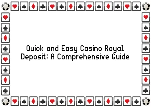 Quick and Easy Casino Royal Deposit: A Comprehensive Guide