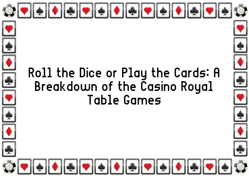 Roll the Dice or Play the Cards: A Breakdown of the Casino Royal Table Games