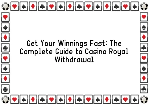 Get Your Winnings Fast: The Complete Guide to Casino Royal Withdrawal