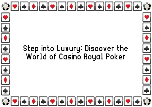 Step into Luxury: Discover the World of Casino Royal Poker