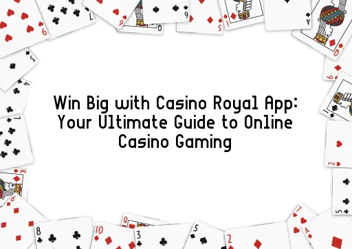 Win Big with Casino Royal App: Your Ultimate Guide to Online Casino Gaming