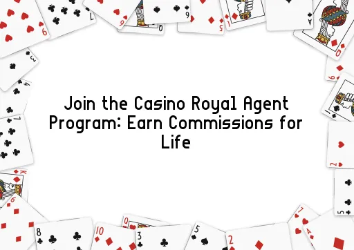 Join the Casino Royal Agent Program: Earn Commissions for Life