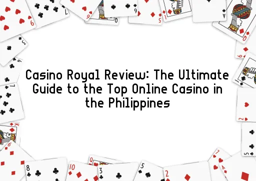Casino Royal Review: The Ultimate Guide to the Top Online Casino in the Philippines