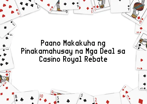 Paano Makakuha ng Pinakamahusay na Mga Deal sa Casino Royal Rebate