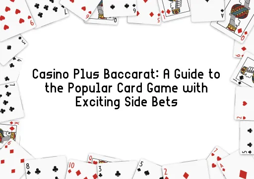 Casino Plus Baccarat: A Guide to the Popular Card Game with Exciting Side Bets