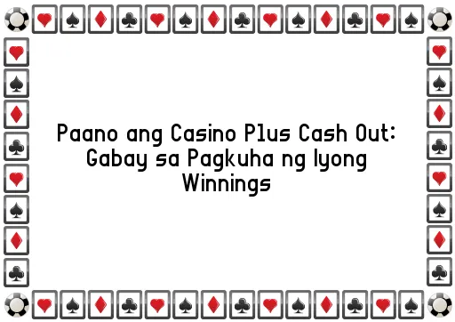 Paano ang Casino Plus Cash Out: Gabay sa Pagkuha ng Iyong Winnings