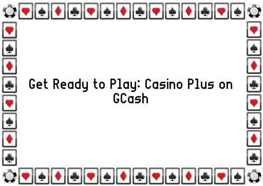 Get Ready to Play: Casino Plus on GCash