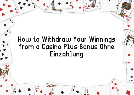 How to Withdraw Your Winnings from a Casino Plus Bonus Ohne Einzahlung
