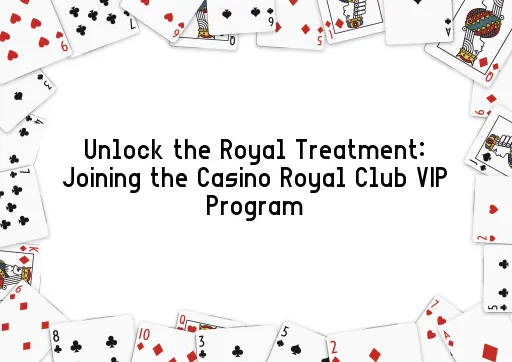 Unlock the Royal Treatment: Joining the Casino Royal Club VIP Program