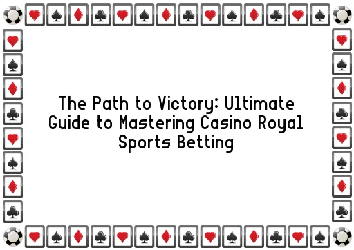 The Path to Victory: Ultimate Guide to Mastering Casino Royal Sports Betting
