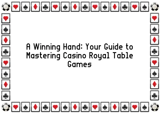 A Winning Hand: Your Guide to Mastering Casino Royal Table Games