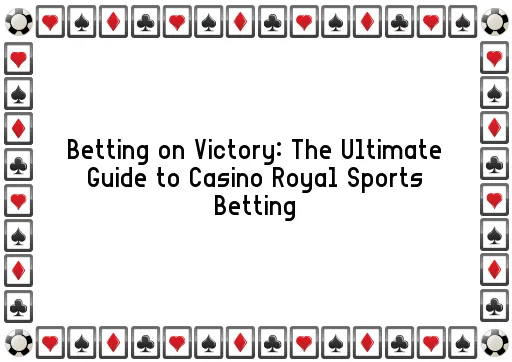 Betting on Victory: The Ultimate Guide to Casino Royal Sports Betting