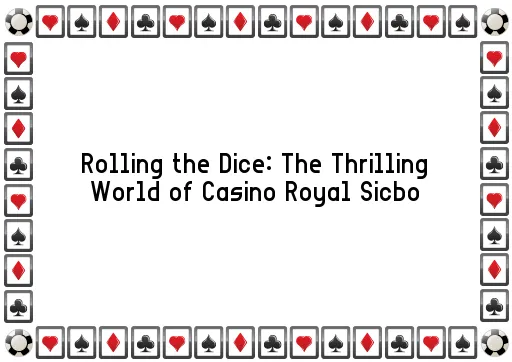 Rolling the Dice: The Thrilling World of Casino Royal Sicbo
