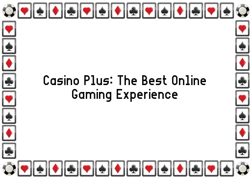 Casino Plus: The Best Online Gaming Experience